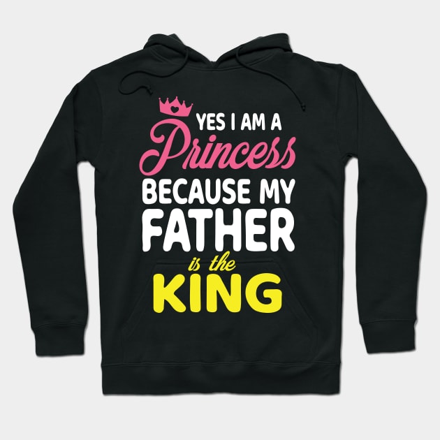 Yes I Am A Princess Because My Father Is The King Daddy Papa Hoodie by bakhanh123